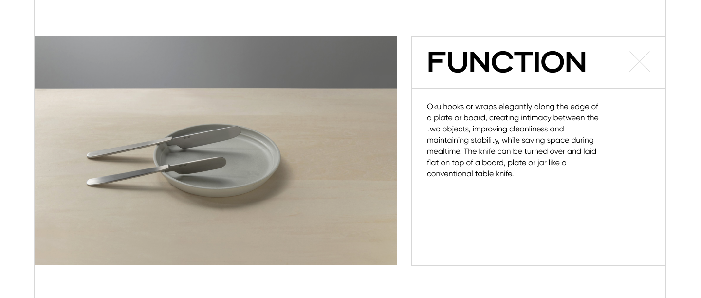 A screenshot that reads: Function. Oku hooks or wraps elegantly along the edge of a plate or board, creating intimacy between the two objects, improving cleanliness and maintaining stability, while saving space during mealtime. The knife can be turned over and laid flat on top of a board, plate or jar like a conventional table knife. 